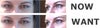 My eyes now and what I would like to have.