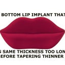 A lip implant that has the same thickness almost all the way across ruins the hammock shape by adding too much thickness out to the bottom sides.